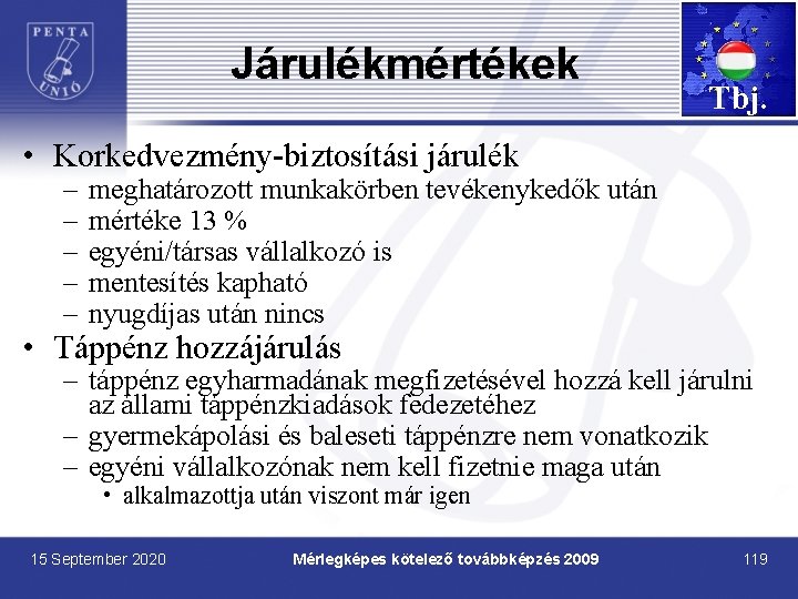 Járulékmértékek Tbj. • Korkedvezmény-biztosítási járulék – – – meghatározott munkakörben tevékenykedők után mértéke 13