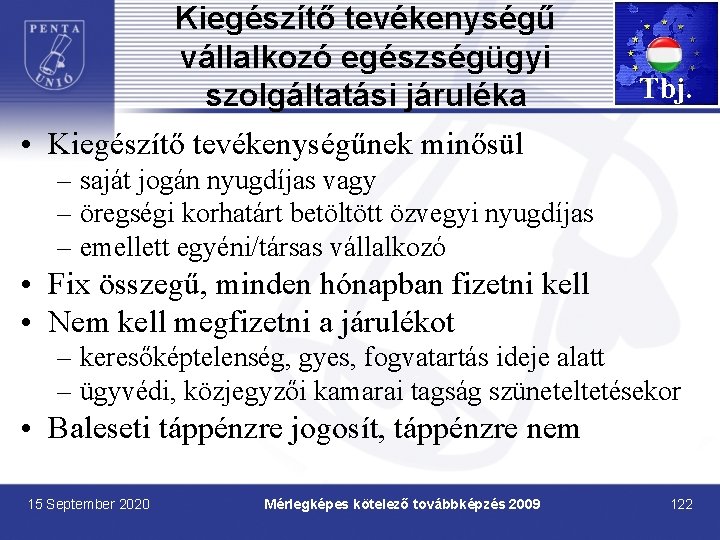 Kiegészítő tevékenységű vállalkozó egészségügyi szolgáltatási járuléka Tbj. • Kiegészítő tevékenységűnek minősül – saját jogán