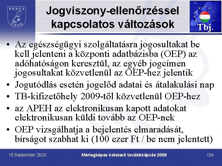 Jogviszony-ellenőrzéssel kapcsolatos változások Tbj. • Az egészségügyi szolgáltatásra jogosultakat be kell jelenteni a központi