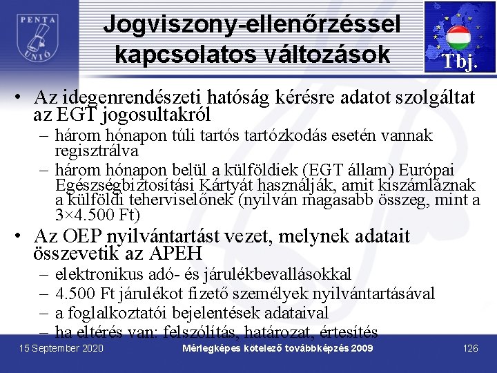 Jogviszony-ellenőrzéssel kapcsolatos változások Tbj. • Az idegenrendészeti hatóság kérésre adatot szolgáltat az EGT jogosultakról