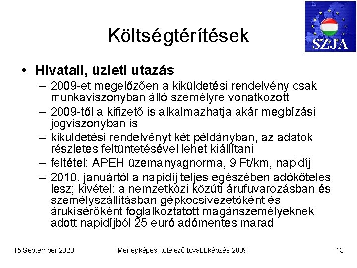 Költségtérítések SZJA • Hivatali, üzleti utazás – 2009 -et megelőzően a kiküldetési rendelvény csak