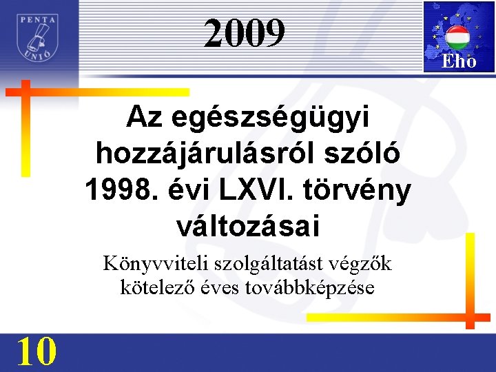 2009 Az egészségügyi hozzájárulásról szóló 1998. évi LXVI. törvény változásai Könyvviteli szolgáltatást végzők kötelező