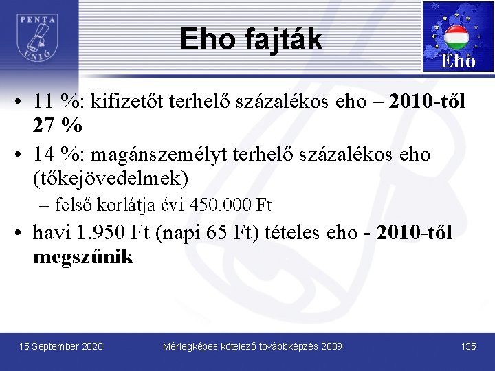 Eho fajták Eho • 11 %: kifizetőt terhelő százalékos eho – 2010 -től 27