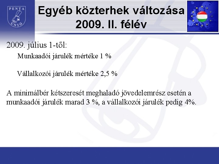 Egyéb közterhek változása 2009. II. félév 2009. július 1 -től: Munkaadói járulék mértéke 1