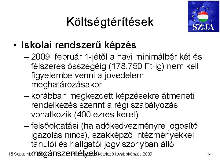 Költségtérítések SZJA • Iskolai rendszerű képzés – 2009. február 1 -jétől a havi minimálbér