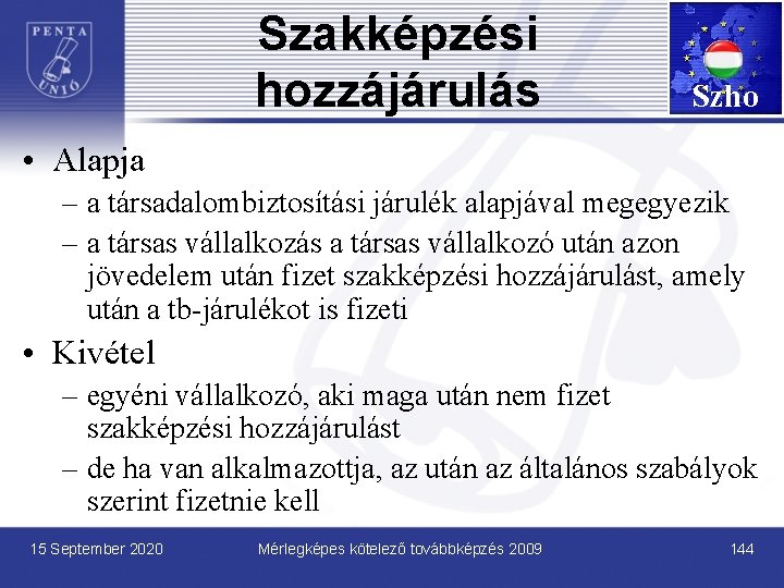 Szakképzési hozzájárulás Szho • Alapja – a társadalombiztosítási járulék alapjával megegyezik – a társas