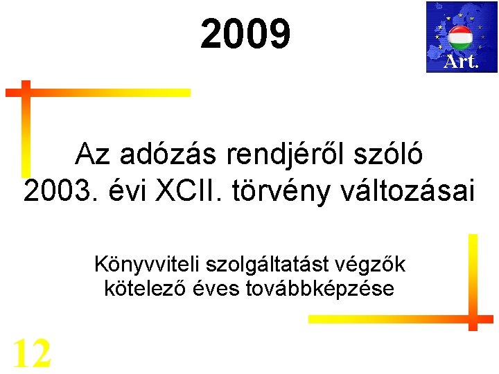 2009 Art. Az adózás rendjéről szóló 2003. évi XCII. törvény változásai Könyvviteli szolgáltatást végzők