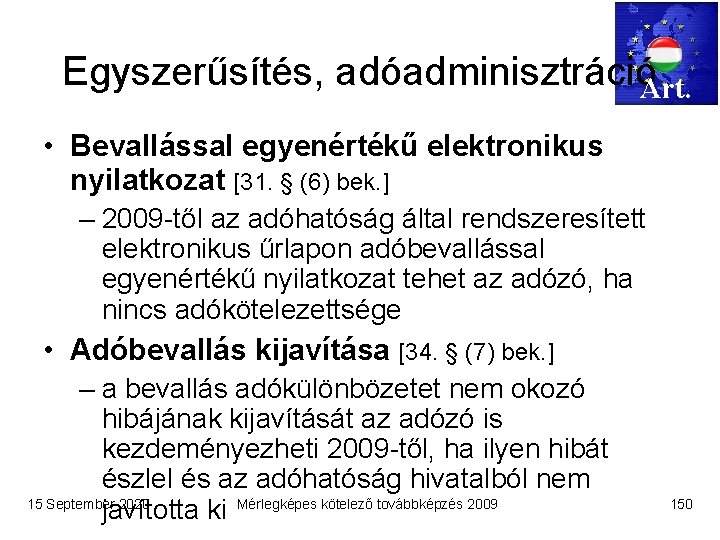 Egyszerűsítés, adóadminisztrációArt. • Bevallással egyenértékű elektronikus nyilatkozat [31. § (6) bek. ] – 2009