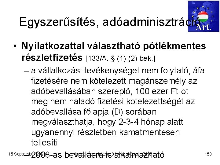 Egyszerűsítés, adóadminisztrációArt. • Nyilatkozattal választható pótlékmentes részletfizetés [133/A. § (1)-(2) bek. ] – a