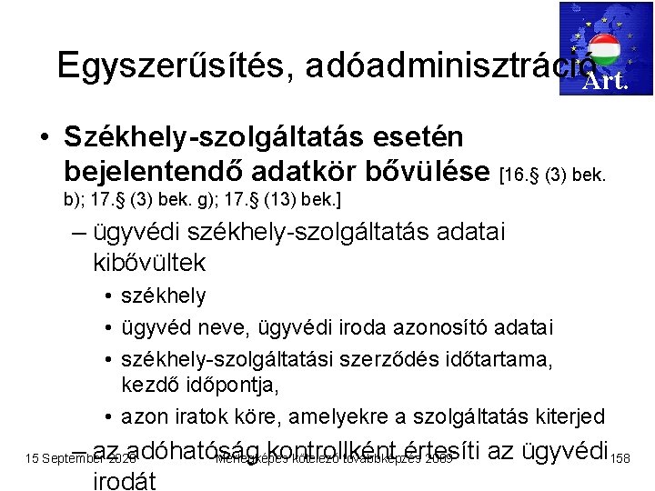 Egyszerűsítés, adóadminisztrációArt. • Székhely-szolgáltatás esetén bejelentendő adatkör bővülése [16. § (3) bek. b); 17.