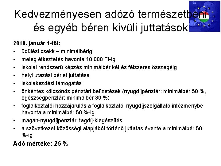 Kedvezményesen adózó természetbeni és egyéb béren kívüli juttatások 2010. január 1 -től: • üdülési