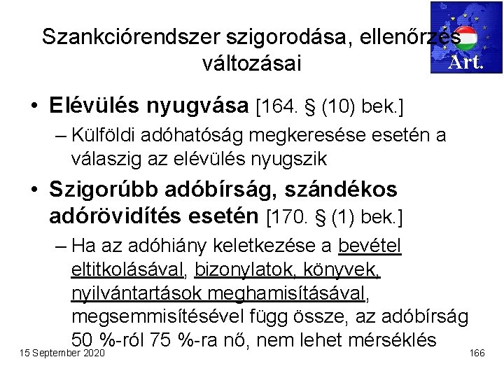 Szankciórendszer szigorodása, ellenőrzés Art. változásai • Elévülés nyugvása [164. § (10) bek. ] –