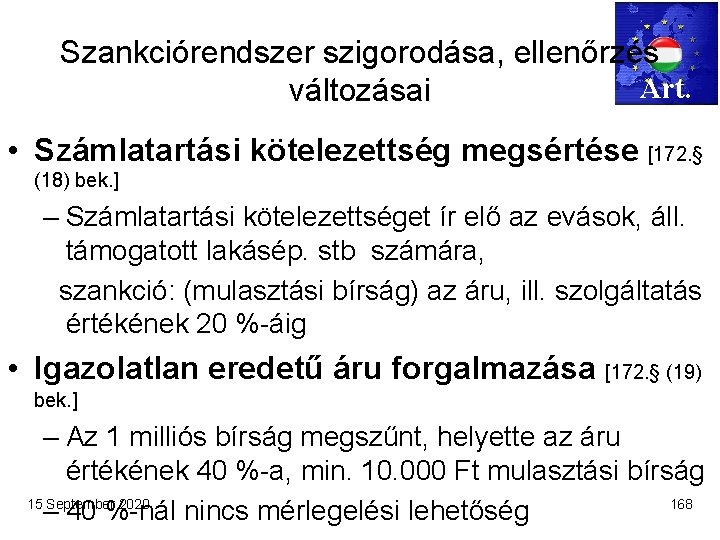 Szankciórendszer szigorodása, ellenőrzés Art. változásai • Számlatartási kötelezettség megsértése [172. § (18) bek. ]