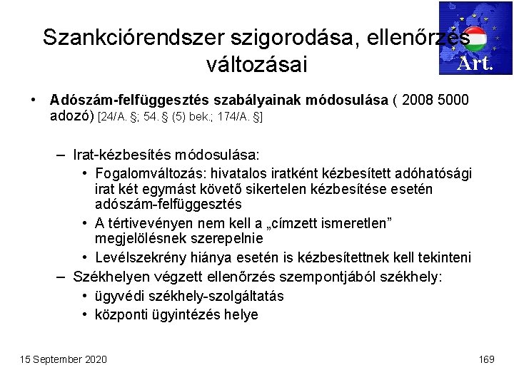 Szankciórendszer szigorodása, ellenőrzés Art. változásai • Adószám-felfüggesztés szabályainak módosulása ( 2008 5000 adozó) [24/A.