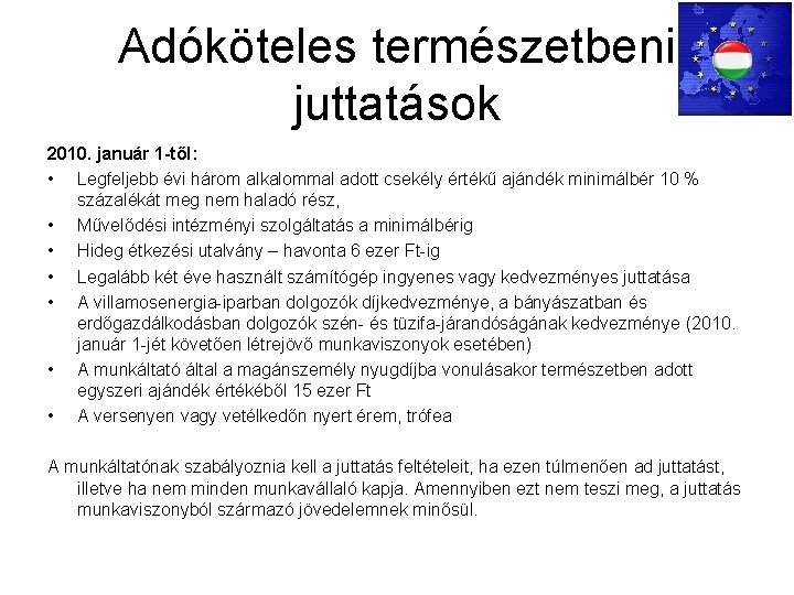 Adóköteles természetbeni juttatások 2010. január 1 -től: • Legfeljebb évi három alkalommal adott csekély