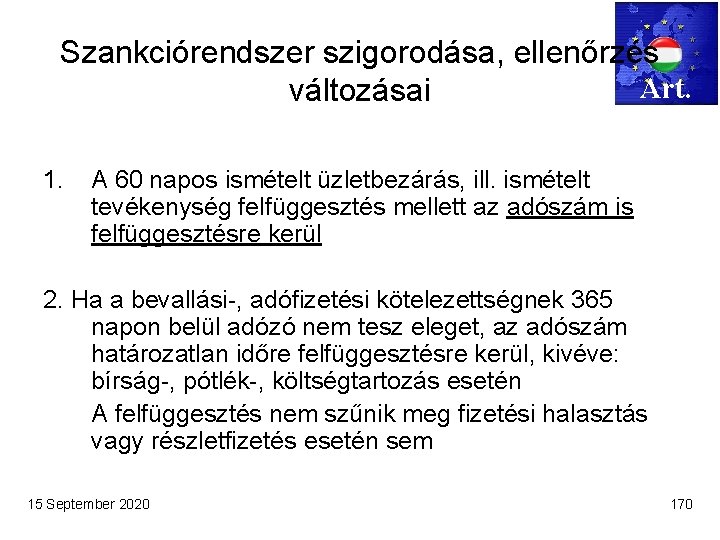 Szankciórendszer szigorodása, ellenőrzés Art. változásai 1. A 60 napos ismételt üzletbezárás, ill. ismételt tevékenység