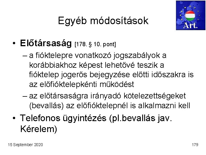 Egyéb módosítások Art. • Előtársaság [178. § 10. pont] – a fióktelepre vonatkozó jogszabályok