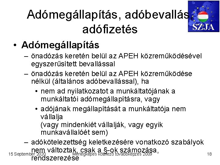 Adómegállapítás, adóbevallás, SZJA adófizetés • Adómegállapítás – önadózás keretén belül az APEH közreműködésével egyszerűsített