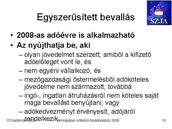 Egyszerűsített bevallás SZJA • 2008 -as adóévre is alkalmazható • Az nyújthatja be, aki
