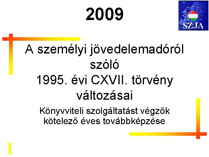 2009 SZJA A személyi jövedelemadóról szóló 1995. évi CXVII. törvény változásai Könyvviteli szolgáltatást végzők