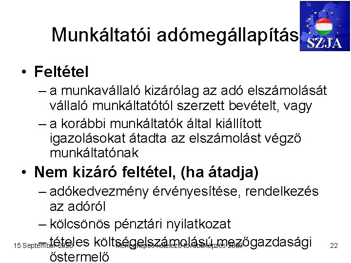 Munkáltatói adómegállapítás SZJA • Feltétel – a munkavállaló kizárólag az adó elszámolását vállaló munkáltatótól