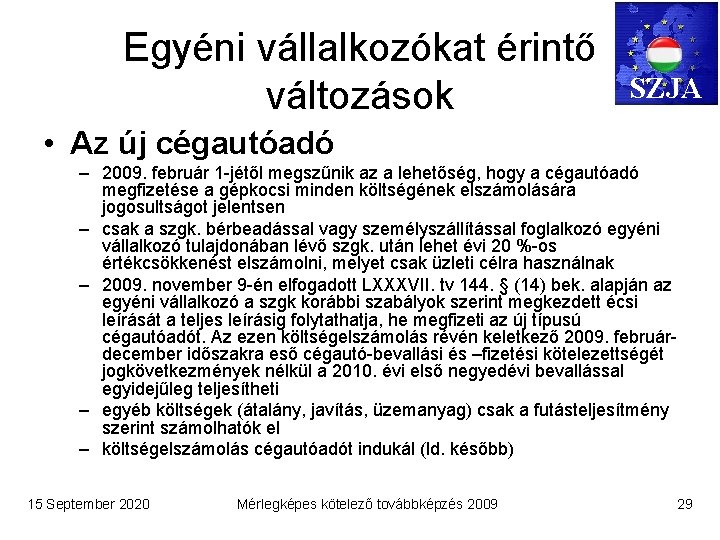 Egyéni vállalkozókat érintő változások SZJA • Az új cégautóadó – 2009. február 1 -jétől