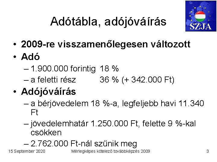 Adótábla, adójóváírás SZJA • 2009 -re visszamenőlegesen változott • Adó – 1. 900. 000