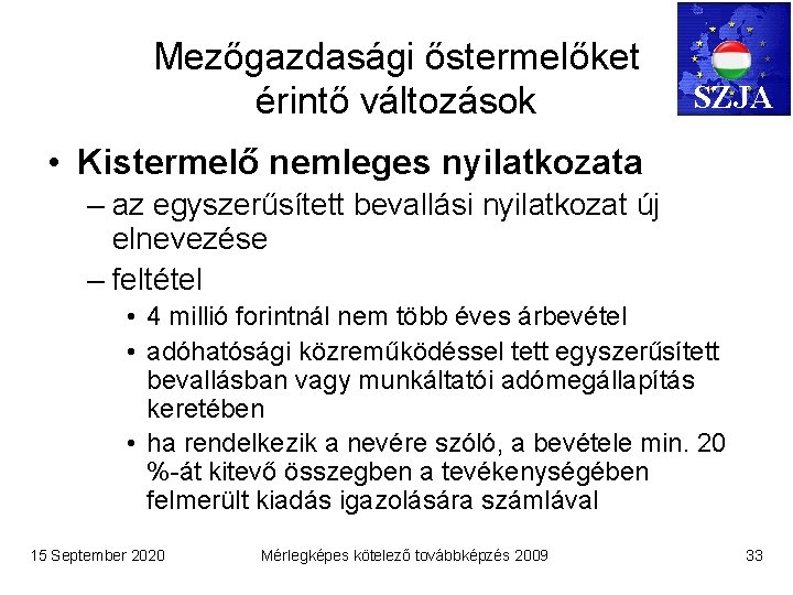 Mezőgazdasági őstermelőket érintő változások SZJA • Kistermelő nemleges nyilatkozata – az egyszerűsített bevallási nyilatkozat