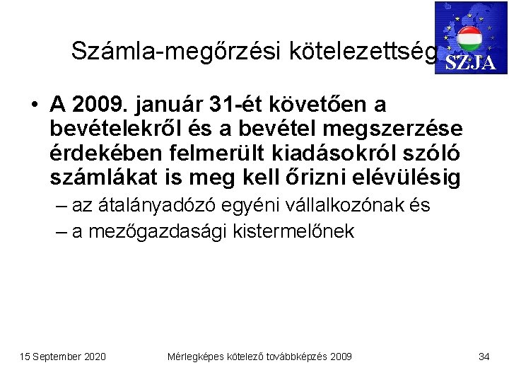 Számla-megőrzési kötelezettség SZJA • A 2009. január 31 -ét követően a bevételekről és a