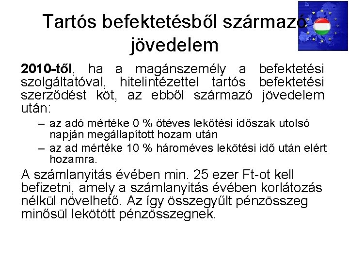 Tartós befektetésből származó jövedelem 2010 -től, ha a magánszemély a befektetési szolgáltatóval, hitelintézettel tartós