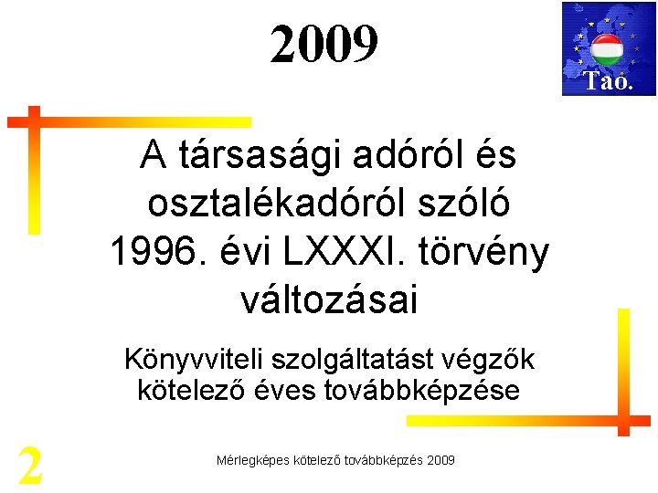 2009 A társasági adóról és osztalékadóról szóló 1996. évi LXXXI. törvény változásai Könyvviteli szolgáltatást