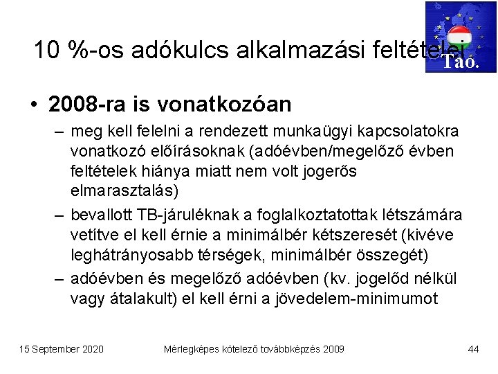 10 %-os adókulcs alkalmazási feltételei Tao. • 2008 -ra is vonatkozóan – meg kell