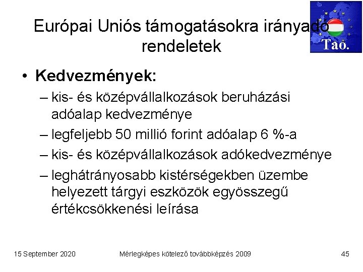 Európai Uniós támogatásokra irányadó Tao. rendeletek • Kedvezmények: – kis- és középvállalkozások beruházási adóalap
