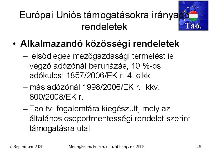 Európai Uniós támogatásokra irányadó Tao. rendeletek • Alkalmazandó közösségi rendeletek – elsődleges mezőgazdasági termelést