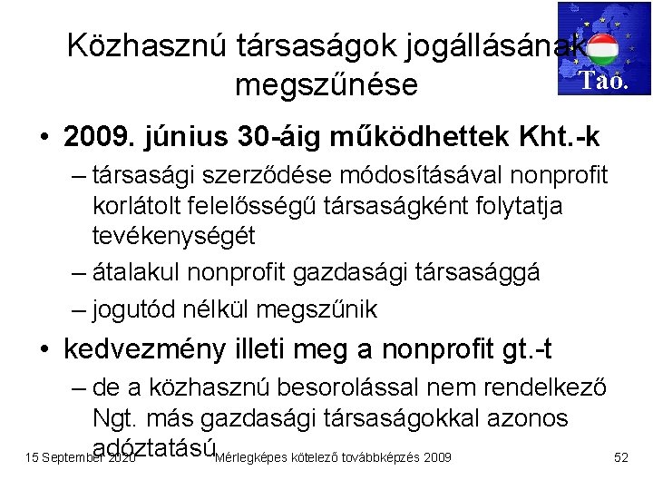 Közhasznú társaságok jogállásának Tao. megszűnése • 2009. június 30 -áig működhettek Kht. -k –