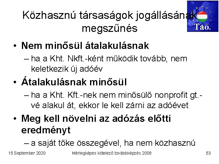 Közhasznú társaságok jogállásának Tao. megszűnés • Nem minősül átalakulásnak – ha a Kht. Nkft.