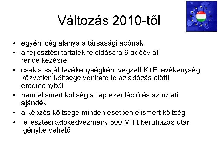 Változás 2010 -től • egyéni cég alanya a társasági adónak • a fejlesztési tartalék