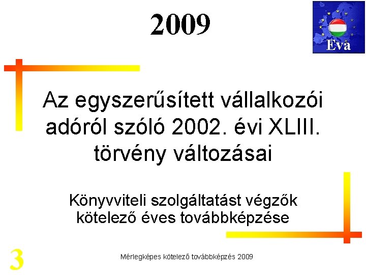 2009 Az egyszerűsített vállalkozói adóról szóló 2002. évi XLIII. törvény változásai Könyvviteli szolgáltatást végzők