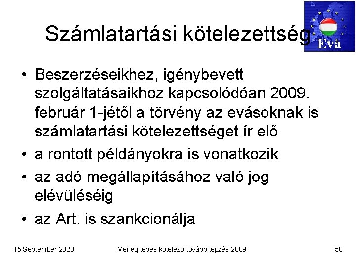 Számlatartási kötelezettség Eva • Beszerzéseikhez, igénybevett szolgáltatásaikhoz kapcsolódóan 2009. február 1 -jétől a törvény