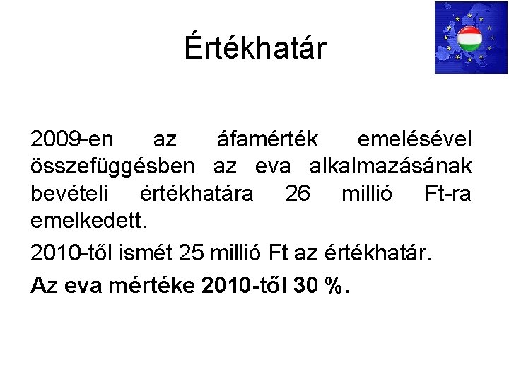 Értékhatár 2009 -en az áfamérték emelésével összefüggésben az eva alkalmazásának bevételi értékhatára 26 millió