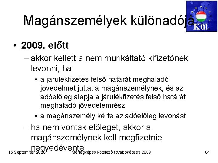 Magánszemélyek különadója. Kül. • 2009. előtt – akkor kellett a nem munkáltató kifizetőnek levonni,