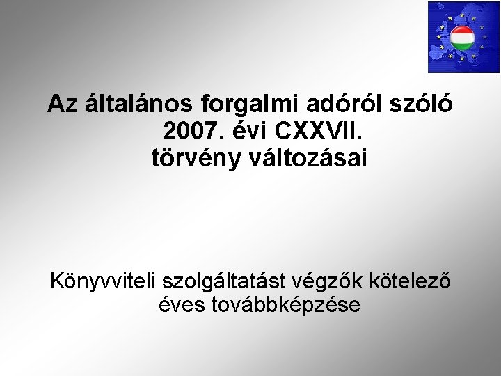 Az általános forgalmi adóról szóló 2007. évi CXXVII. törvény változásai Könyvviteli szolgáltatást végzők kötelező