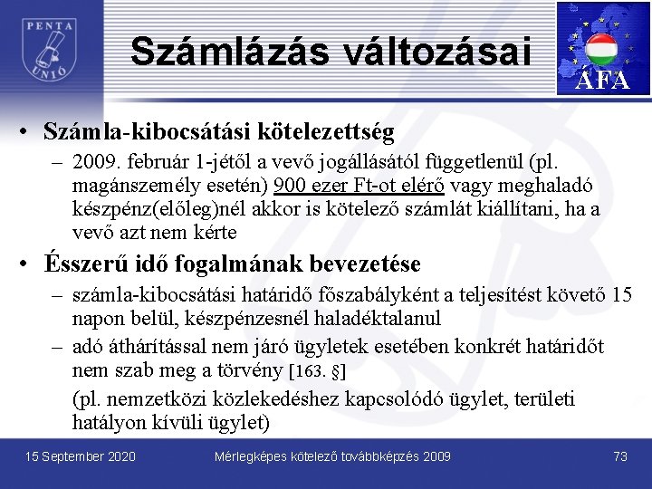 Számlázás változásai ÁFA • Számla-kibocsátási kötelezettség – 2009. február 1 -jétől a vevő jogállásától