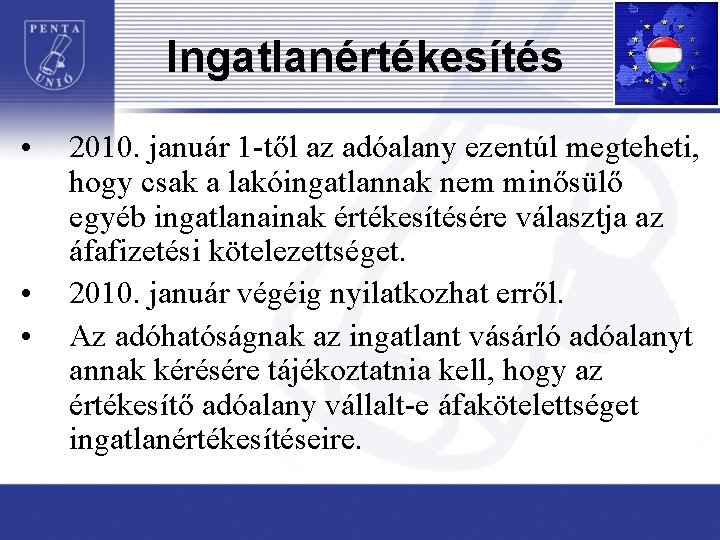 Ingatlanértékesítés • • • 2010. január 1 -től az adóalany ezentúl megteheti, hogy csak