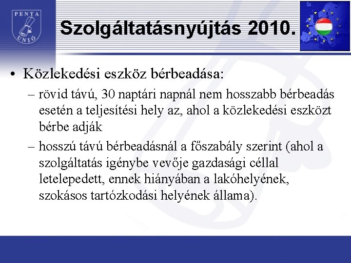 Szolgáltatásnyújtás 2010. • Közlekedési eszköz bérbeadása: – rövid távú, 30 naptári napnál nem hosszabb