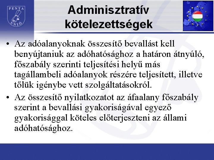 Adminisztratív kötelezettségek • Az adóalanyoknak összesítő bevallást kell benyújtaniuk az adóhatósághoz a határon átnyúló,