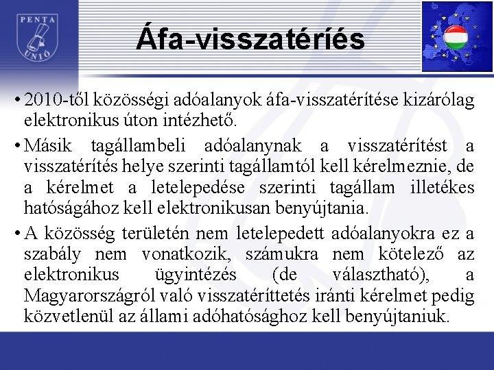 Áfa-visszatéríés • 2010 -től közösségi adóalanyok áfa-visszatérítése kizárólag elektronikus úton intézhető. • Másik tagállambeli