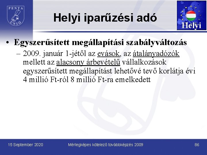 Helyi iparűzési adó Helyi • Egyszerűsített megállapítási szabályváltozás – 2009. január 1 -jétől az