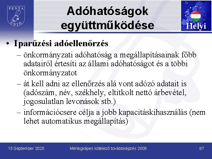 Adóhatóságok együttműködése Helyi • Iparűzési adóellenőrzés – önkormányzati adóhatóság a megállapításainak főbb adatairól értesíti