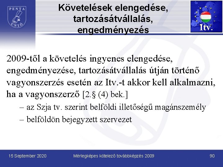 Követelések elengedése, tartozásátvállalás, engedményezés Itv. 2009 -től a követelés ingyenes elengedése, engedményezése, tartozásátvállalás útján